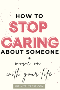 How To Stop Caring About Someone: Time to Move On