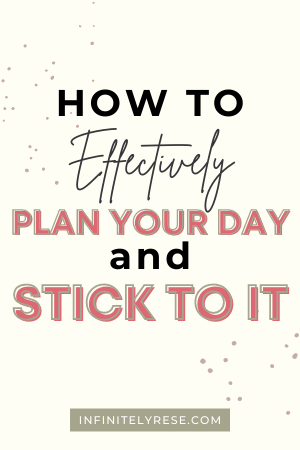 a pinterest pin that says how to plan your day and stick to it
