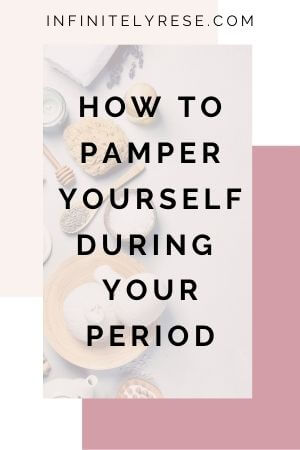 how to pamper yourself during your period