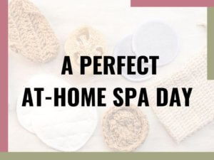 a perfect at-home spa day