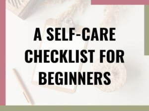 a self care checklist for beginners