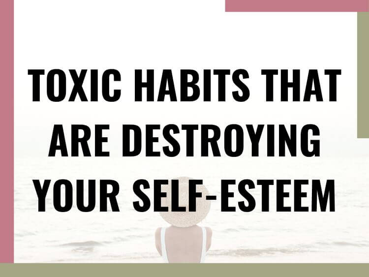 How to Kick Bad Habits that Destroy Your Self-Esteem