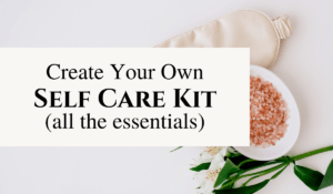 create your own self care kit