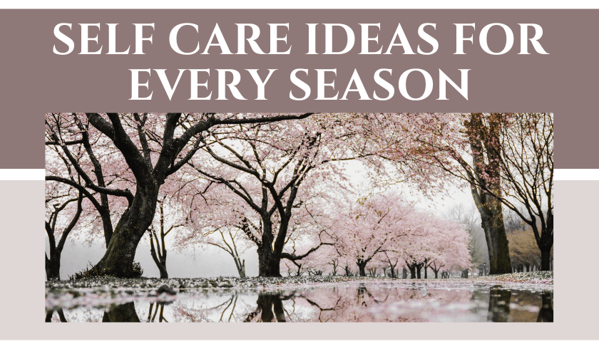 Self Care Ideas for Every Season