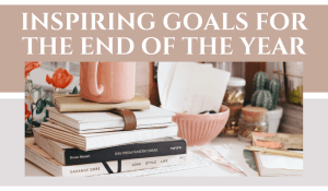 inspiring goals for the end of the year