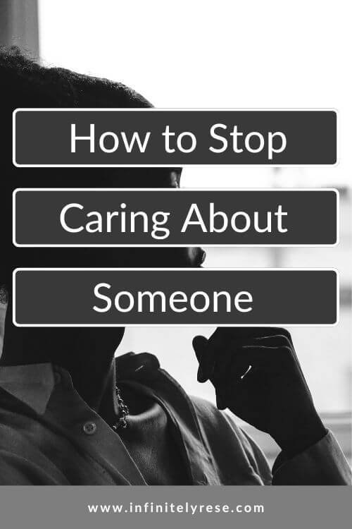 how to stop caring about someone