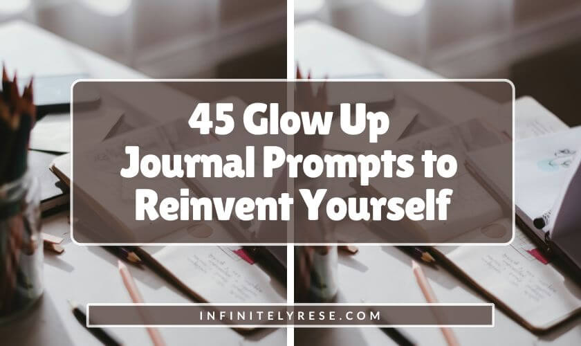 Flat lay of notebook and colored pencils. Text reads: 45 Glow Up Journal Prompts to Reinvent Yourself.