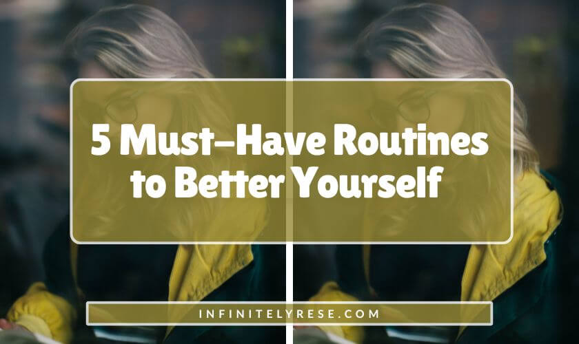 Woman in black and yellow jacket reading. Text reads: 5 Must Have Routines to Better Yourself.