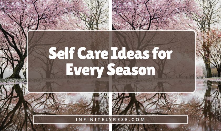Tall trees with pink flowers reflected over a lake. Text reads: Self Care Ideas for Every Season.