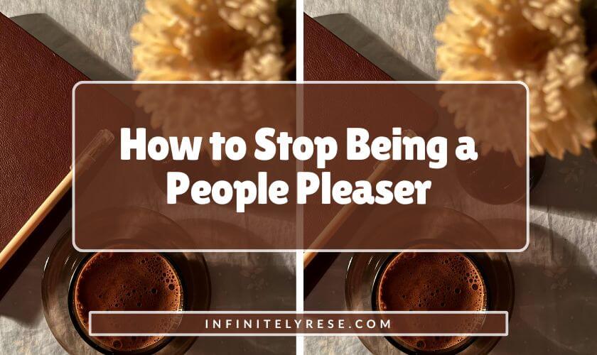 Cup of coffee on a coaster next to a flower and notebook. Text reads: How to Stop Being a People Pleaser.